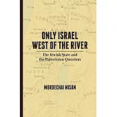 Only Israel West of the River: The Jewish State & the Palestinian Question