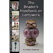 The Beader’s Handbook on Lampwork: An Introduction to Working With Art Glass Beads