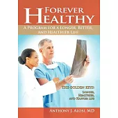 Forever Healthy: A Program for a Longer, Better, and Healthier Life