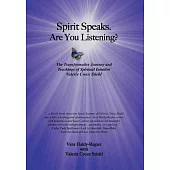 Spirit Speaks-Are You Listening?: The Transformative Journey & Teachings of Spiritual Intuitive Valerie Croce Stiehl