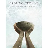 Casting Crowns: Come to the Well: Piano/Vocal/Guitar