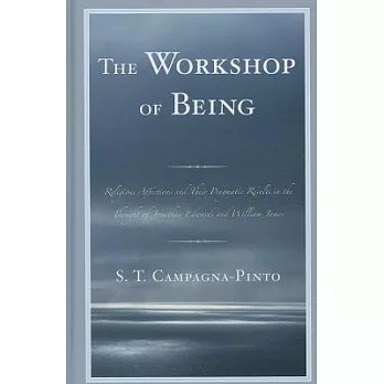 The Workshop of Being: Religious Affections and Their Pragmatic Value in the Thought of Jonathan Edwards and William James