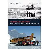 From Far and Wide: A Complete History of Canada’s Arctic Sovereignty