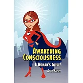 Awakening Consciousness: A Woman’s Guide!