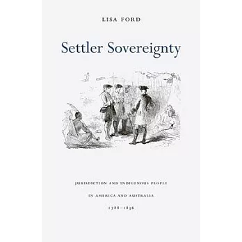 Settler Sovereignty: Jurisdiction and Indigenous People in America and Australia, 1788-1836