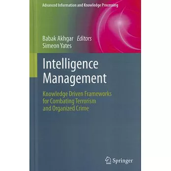 Intelligence Management: Knowledge Driven Frameworks for Combating Terrorism and Organized Crime