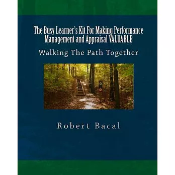 The Busy Learner’s Kit for Making Performance Management and Appraisal Valuable: Walking the Path Together