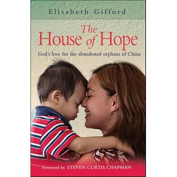 The House of Hope: God’s Love for the Abandoned Orphans of China