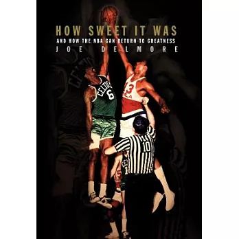 How Sweet It Was: And How the Nba Can Return to Greatness