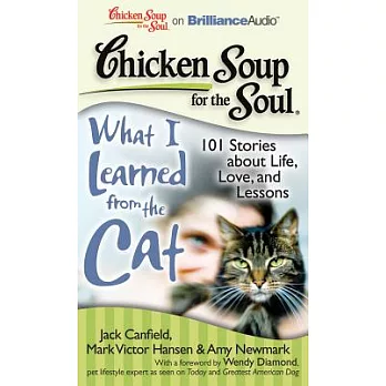 Chicken Soup for the Soul What I Learned from the Cat: 101 Stories About Life, Love, and Lessons