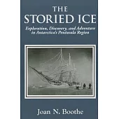The Storied Ice: Exploration, Discovery, and Adventure in Antarctica’s Peninsula Region