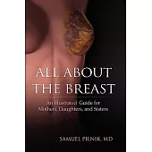 All About the Breast: An Illustrative Guide for Mothers, Daughters, and Sisters