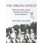 The Sibling Effect: What the Bonds Among Brothers and Sisters Reveal About Us