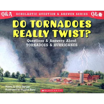 Do tornadoes really twist? : questions and answers about tornadoes and hurricanes