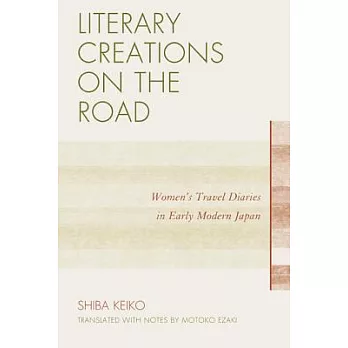 Literary Creations on the Road: Women’s Travel Diaries in Early Modern Japan