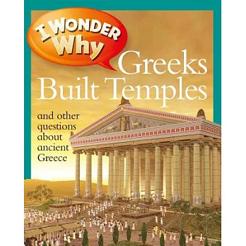 I Wonder Why Greeks Built Temples: And Other Questions About Ancient Greece