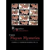 Remember to Remember: The Mayan Mysteries