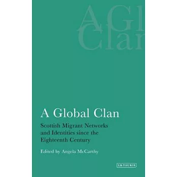 A Global Clan: Scottish Migrant Networks and Identities Since the Eighteenth Century