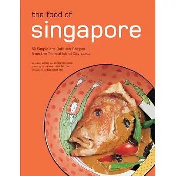 Food of Singapore: 63 Simple and Delicious Recipes from the Tropical Island City-state
