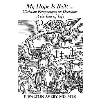 My Hope Is Built ...: Christian Perspectives on Decisions at the End of Life