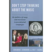 Don’t Stop Thinking about the Music: The Politics of Songs and Musicians in Presidential Campaigns
