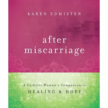 After Miscarriage: A Catholic Woman’s Companion to Healing and Hope