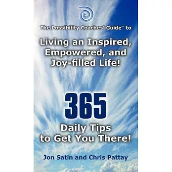 The Possibility Coaches’ Guide: Living an Inspired, Empowered, and Joy-filled Life! 365 Daily Tips to Get You There!