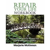 Repair Your Life Workbook: Supporting a Program of Recovery from Incest & Childhood Sexual Abuse