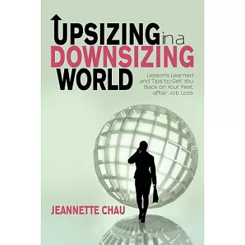 Upsizing in a Downsizing World: Lessons Learned and Tips to Get You Back on Your Feet After Job Loss