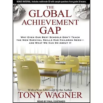 The Global Achievement Gap: Why Even Our Best Schools Don’t Teach the New Survival Skills Our Children Need-And What We Can Do