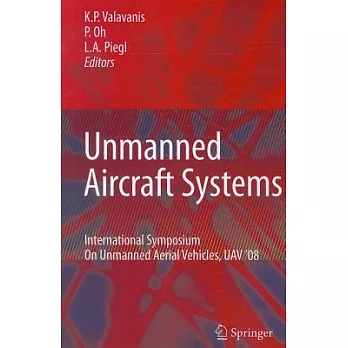 Unmanned Aircraft Systems: International Symposium on Unmanned Aerial Vehicles, Uav-08