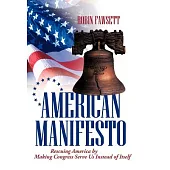 American Manifesto: Rescuing America by Making Congress Serve Us Instead of Itself