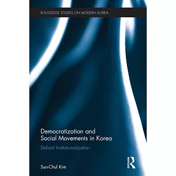Democratization and Social Movements in South Korea: Defiant Institutionalization