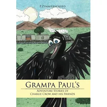 Grampa Paul’s Adventure Stories of Charlie Crow and His Friends
