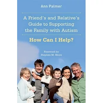 A Friend’s and Relative’s Guide to Supporting the Family with Autism: How Can I Help?