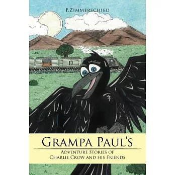 Grampa Paul’s Adventure Stories of Charlie Crow and His Friends