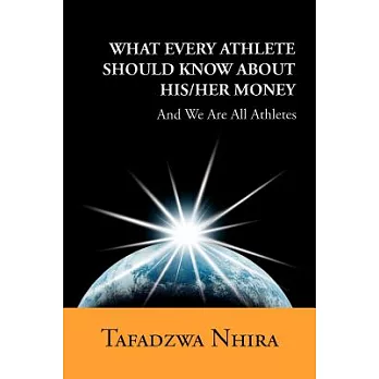 What Every Athlete Should Know About His/Her Money: And We Are All Athletes
