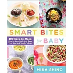 Smart Bites for Baby: 300 Easy-to-Make, Easy-to-Love Meals That Boost Your Baby and Toddler’s Brain