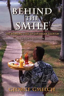 The Working Lives of Caribbean Tourism Behind the Smile Second Edition 