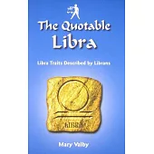 The Quotable Libra: Libra Traits Described by Fellow Librans: Usual Birthdates September 22 Through October 22