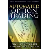 Automated Option Trading: Create, Optimize, and Test Automated Trading Systems