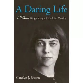 A Daring Life: A Biography of Eudora Welty
