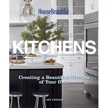 House Beautiful Kitchens: Creating a Beautiful Kitchen of Your Own