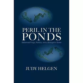 Peril in the Ponds: Deformed Frogs, Politics, and a Biologist’s Quest