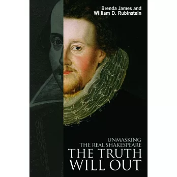 The Truth Will Out: Unmasking the Real Shakespeare
