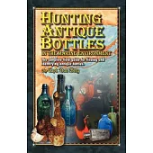 Hunting Antique Bottles in the Marine Environment: The Complete Field Guide for Finding and Identifying Antique Bottles