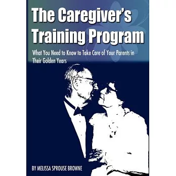 The Caregiver’s Training Program: What You Need to Know to Take Care of Your Parents in Their Golden Years