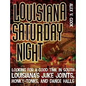 Louisiana Saturday Night: Looking for a Good Time in South Louisiana’s Juke Joints, Honky-Tonks, and Dance Halls
