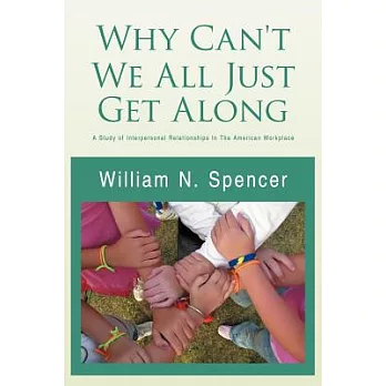 Why Can’t We All Just Get Along: A Study of Interpersonal Relationships in the American Workplace