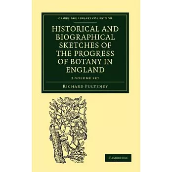 Historical and Biographical Sketches of the Progress of Botany in England: From Its Origin to the Introduction of the Linnaean S